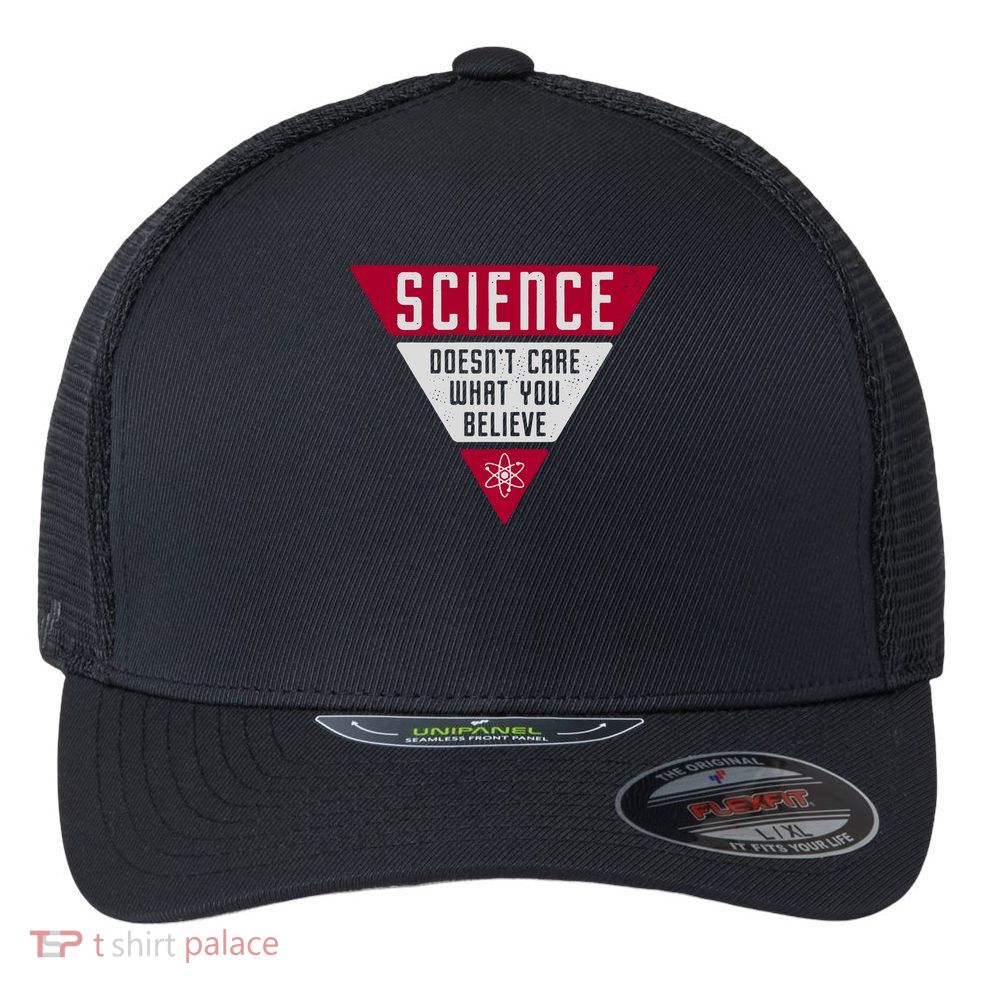 Science Doesn't Care What You Believe Flexfit Unipanel Trucker Cap