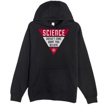 Science Doesn't Care What You Believe Premium Pullover Hoodie