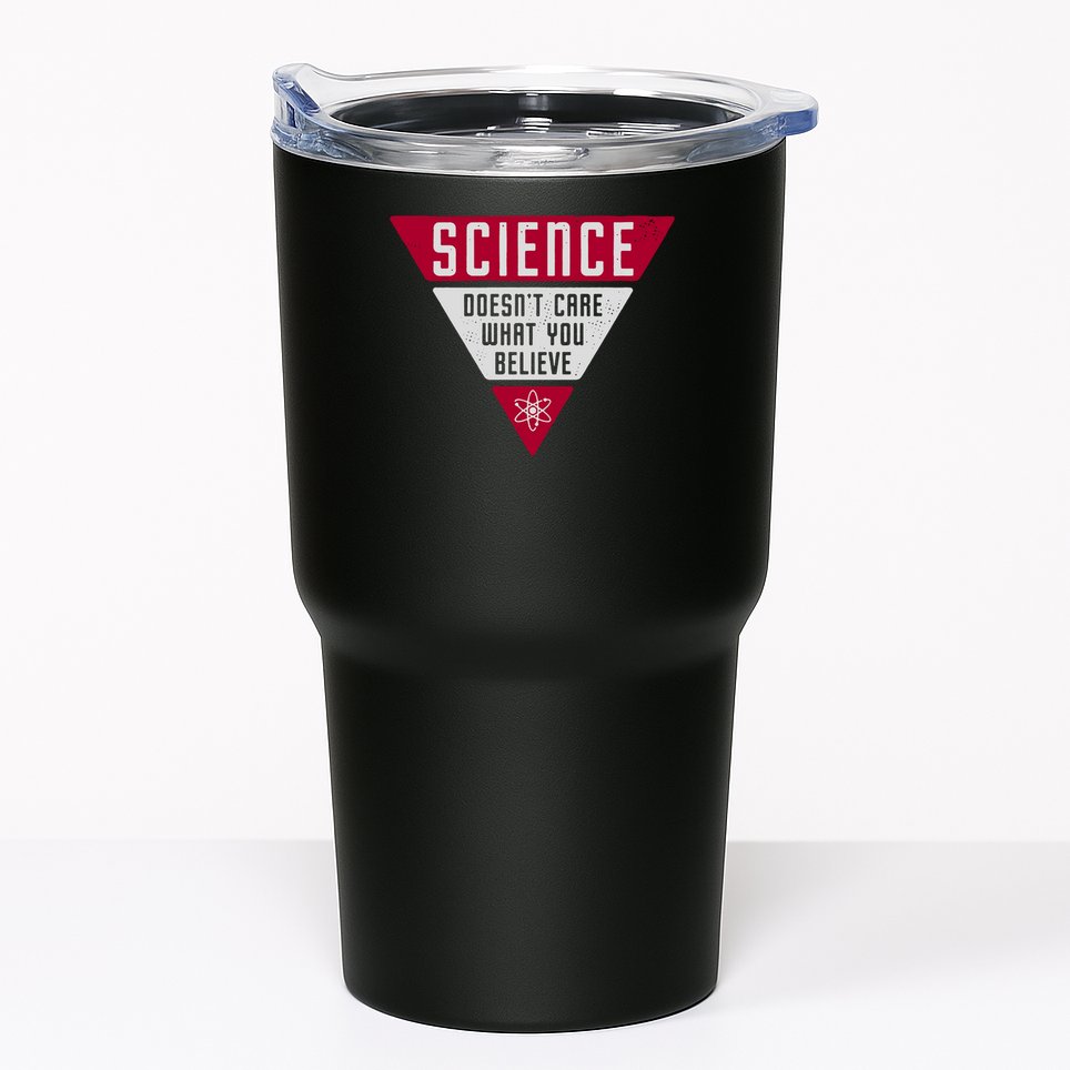 Science Doesn't Care What You Believe Tumbler