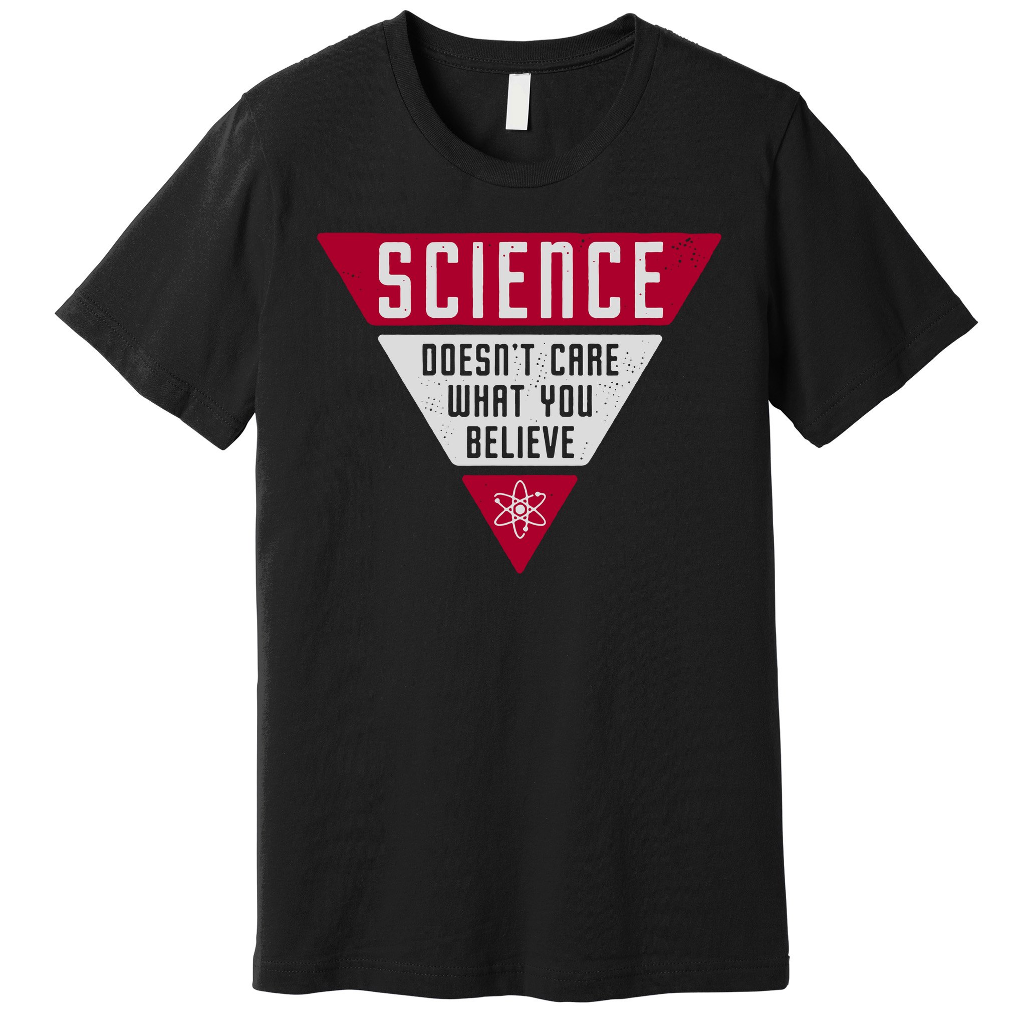 Science Doesn't Care What You Believe Premium T-Shirt