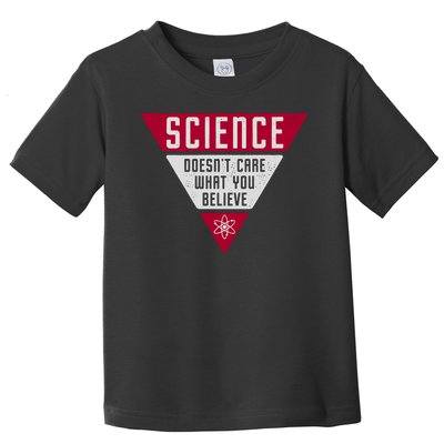 Science Doesn't Care What You Believe Toddler T-Shirt
