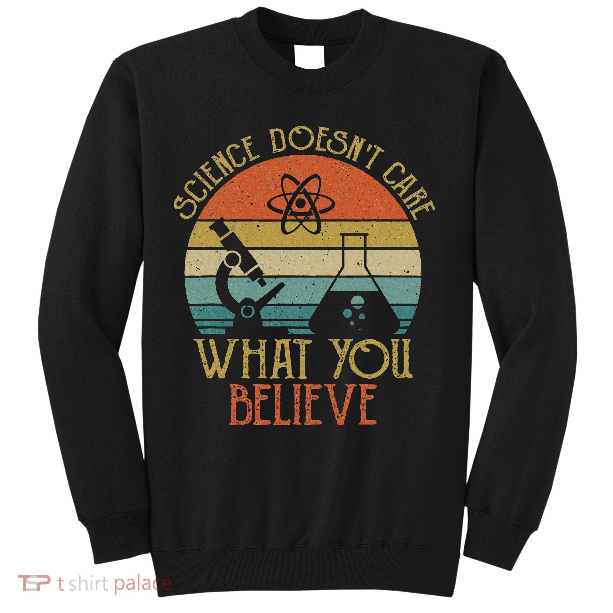Science Doesn't Care What You Believe Retro Teacher Lovers Sweatshirt