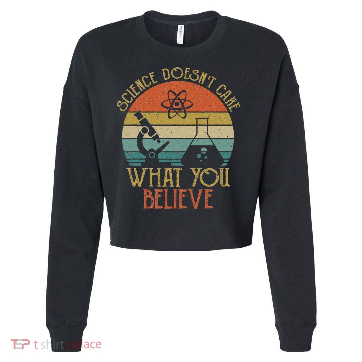 Science Doesn't Care What You Believe Retro Teacher Lovers Cropped Pullover Crew