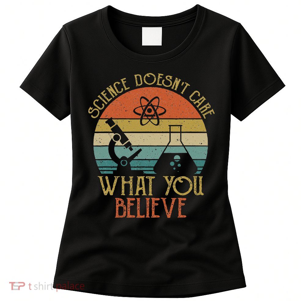Science Doesn't Care What You Believe Retro Teacher Lovers Womens T-Shirt