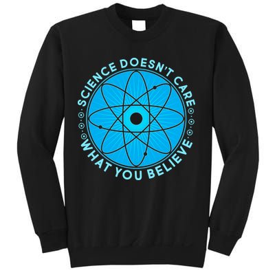 Science Doesn't Care What You Believe Sweatshirt