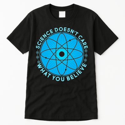 Science Doesn't Care What You Believe Tall T-Shirt