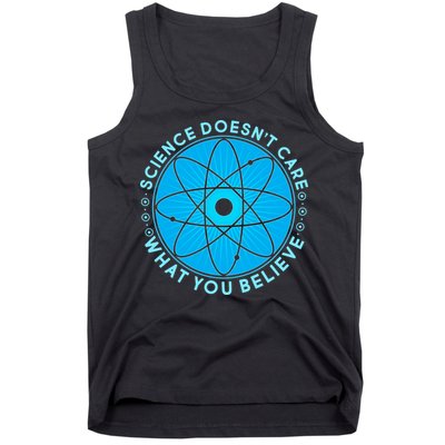 Science Doesn't Care What You Believe Tank Top
