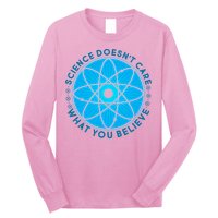 Science Doesn't Care What You Believe Long Sleeve Shirt