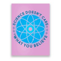 Science Doesn't Care What You Believe Poster