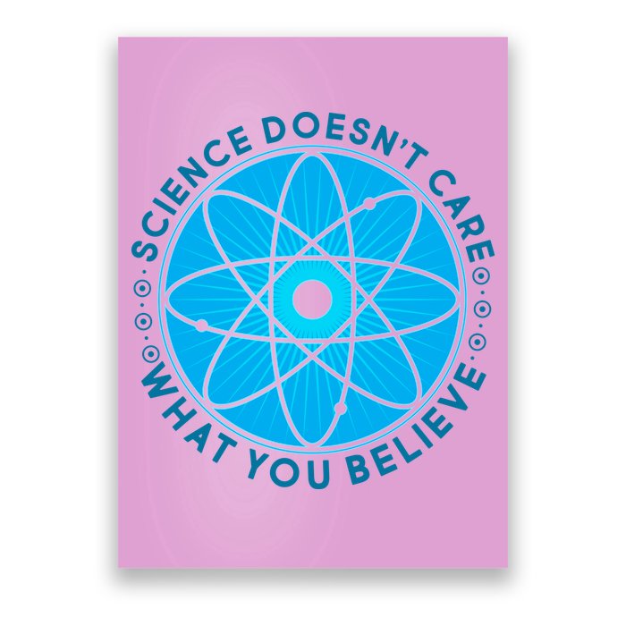 Science Doesn't Care What You Believe Poster