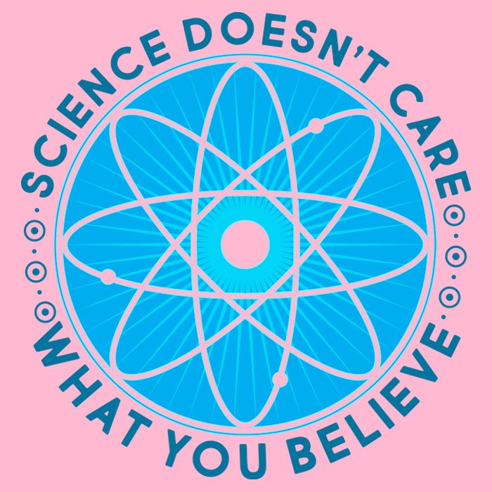 Science Doesn't Care What You Believe Poster