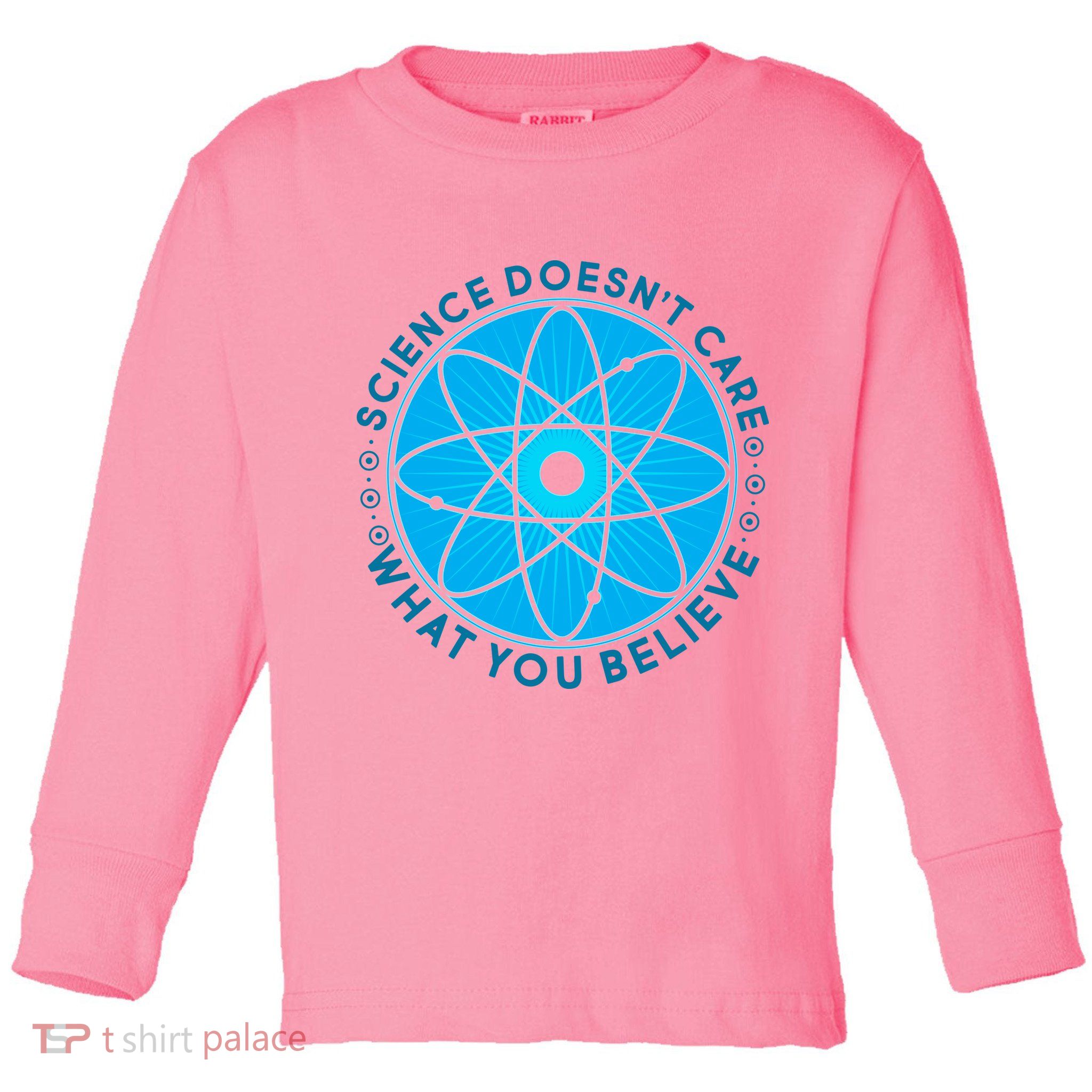 Science Doesn't Care What You Believe Toddler Long Sleeve Shirt
