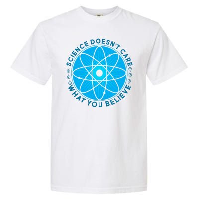 Science Doesn't Care What You Believe Garment-Dyed Heavyweight T-Shirt