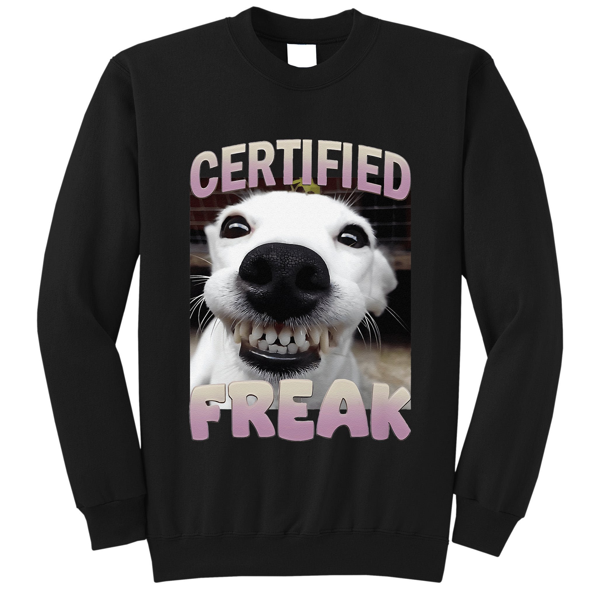 Silly Dog Certified Freak Dog I Got That Dog In Me Meme Tall Sweatshirt