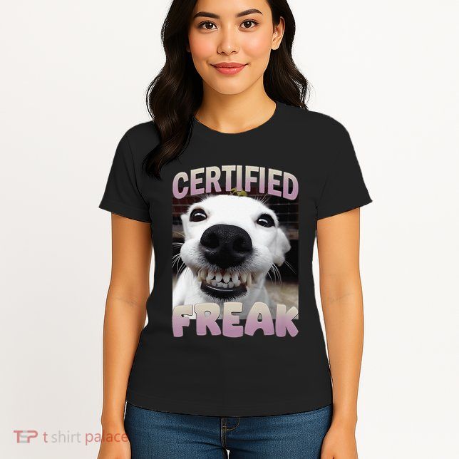 Silly Dog Certified Freak Dog I Got That Dog In Me Meme Womens T-Shirt