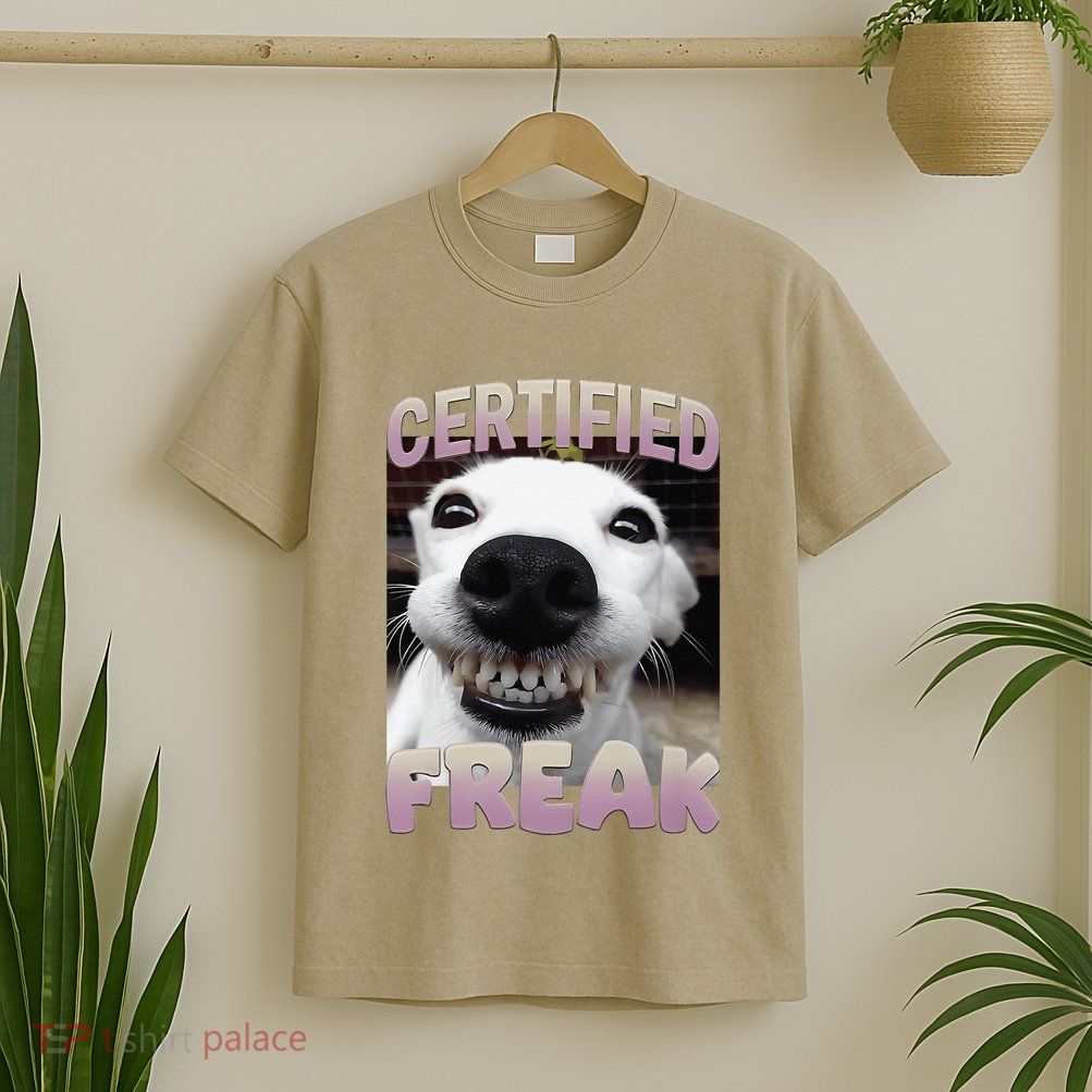 Silly Dog Certified Freak Dog I Got That Dog In Me Meme T-Shirt