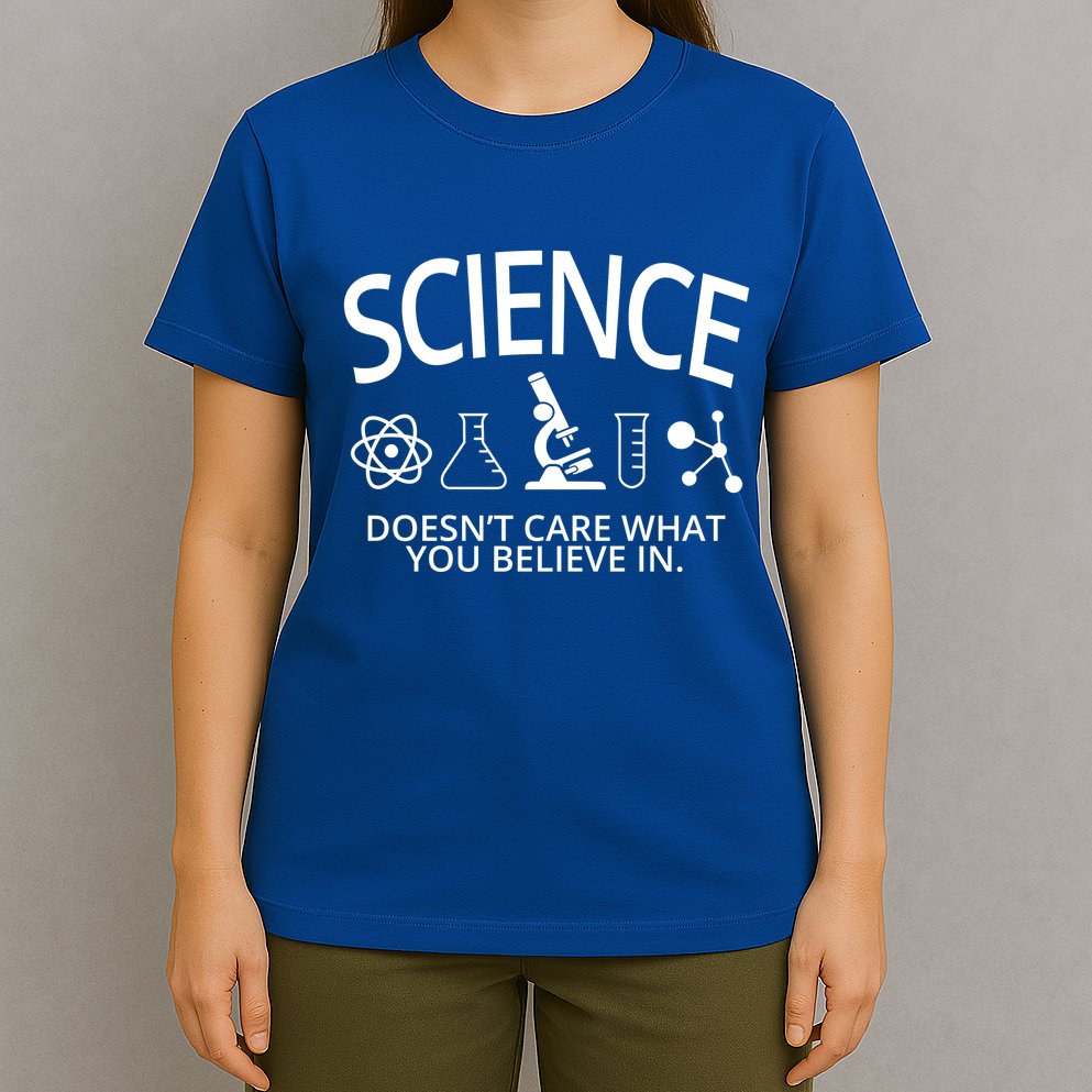Science Doesn't Care What You Believe In T-Shirt
