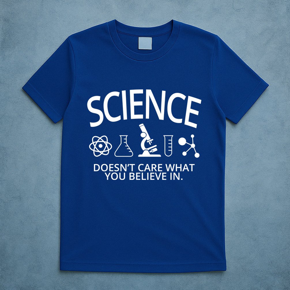 Science Doesn't Care What You Believe In T-Shirt