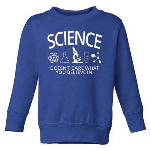 Science Doesn't Care What You Believe In Toddler Sweatshirt