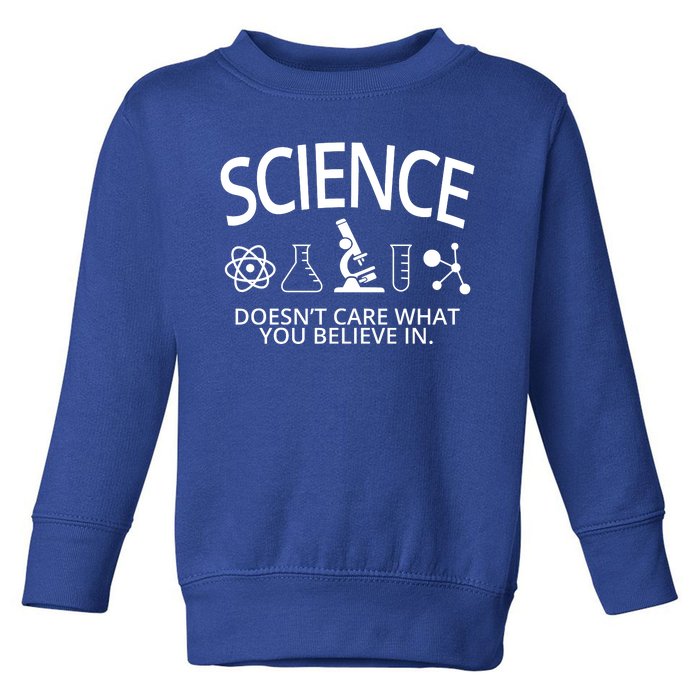 Science Doesn't Care What You Believe In Toddler Sweatshirt