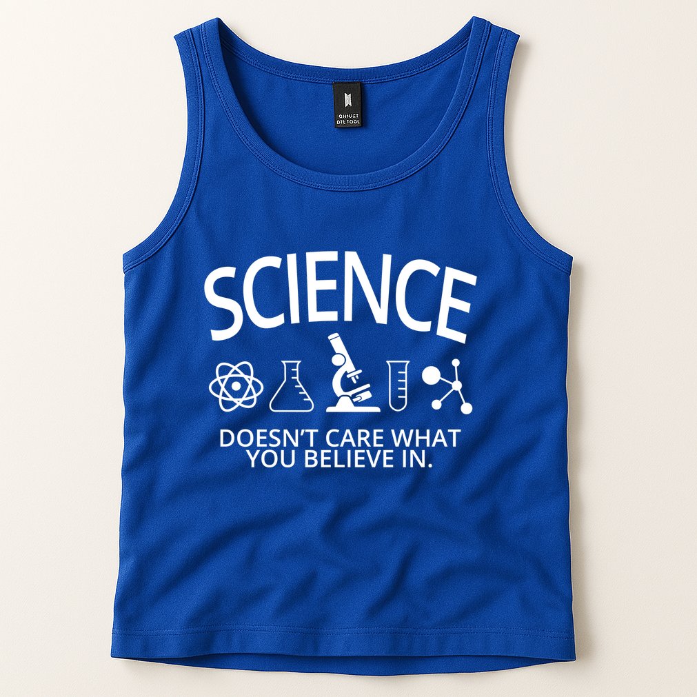 Science Doesn't Care What You Believe In Tank Top