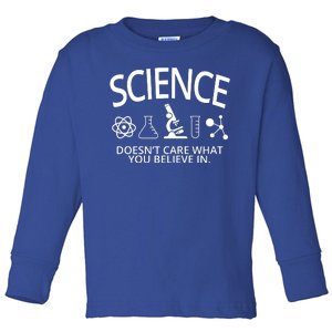 Science Doesn't Care What You Believe In Toddler Long Sleeve Shirt