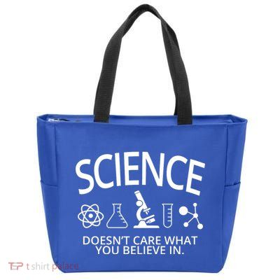 Science Doesn't Care What You Believe In Zip Tote Bag