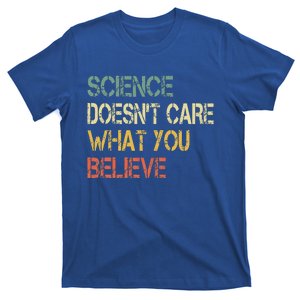 Science DoesnT Care What You Believe T-Shirt