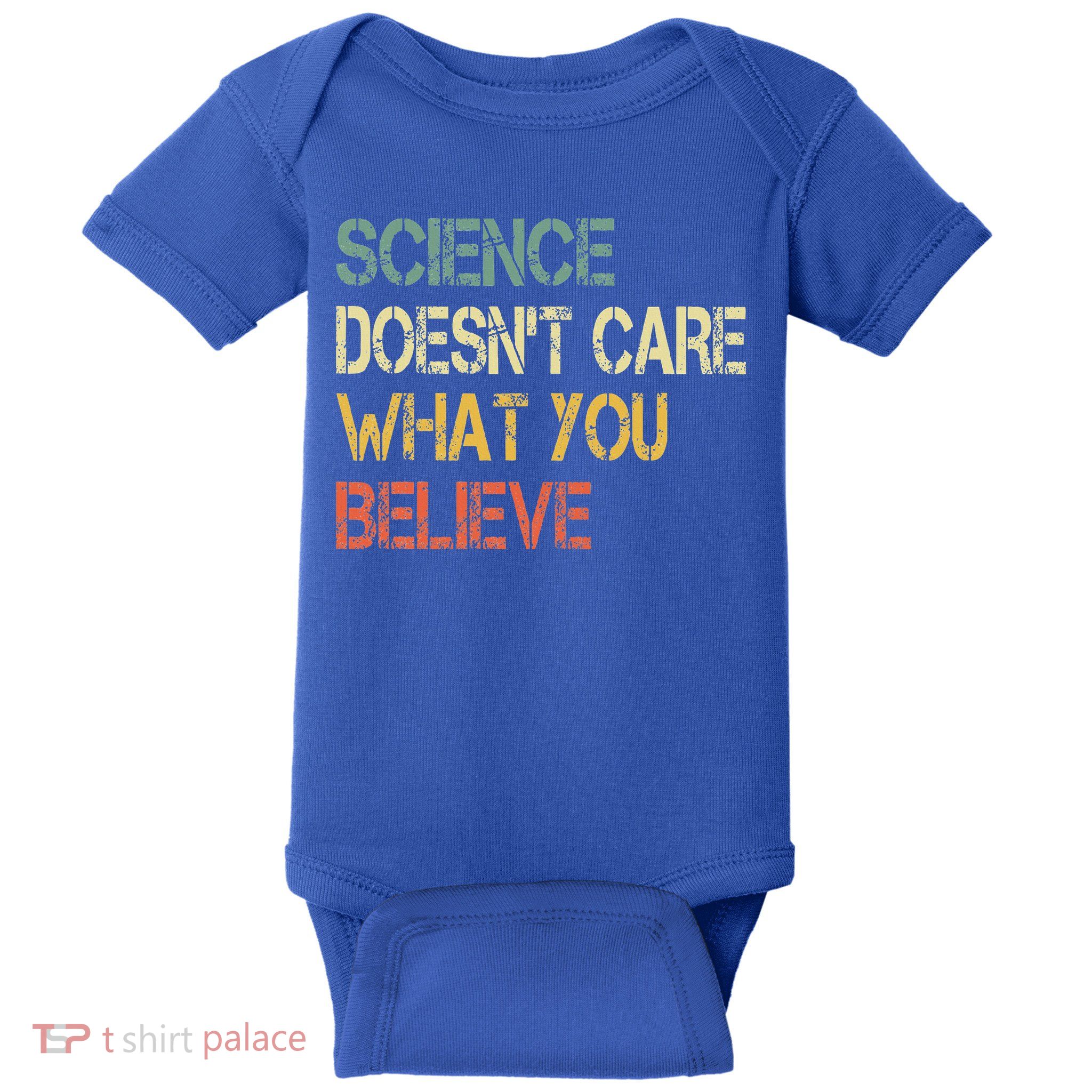 Science DoesnT Care What You Believe Baby Bodysuit