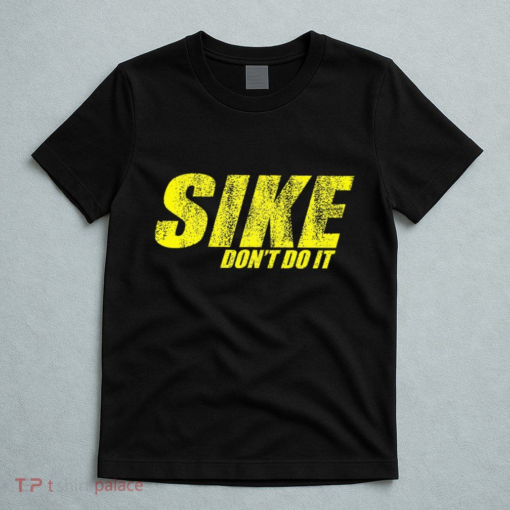 Sike Dont Do It T-Shirt