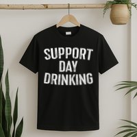 Support Day Drinking T-Shirt