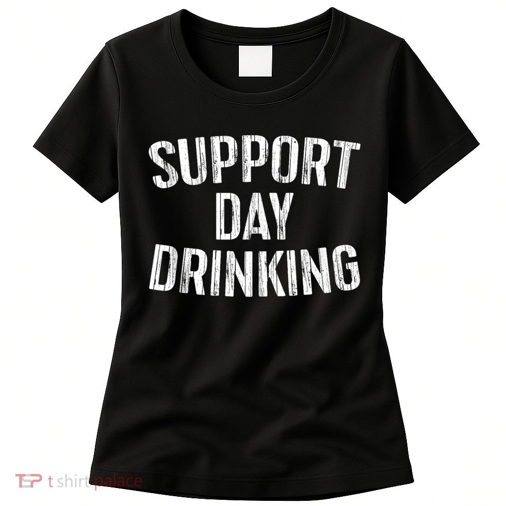 Support Day Drinking Womens T-Shirt