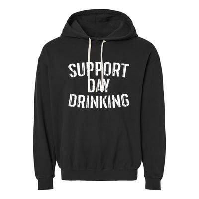 Support Day Drinking Garment-Dyed Fleece Hoodie