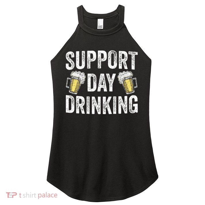 Support Day Drinking Beer Alcohol St Patricks Day Funny Women's Perfect Tri Rocker Tank