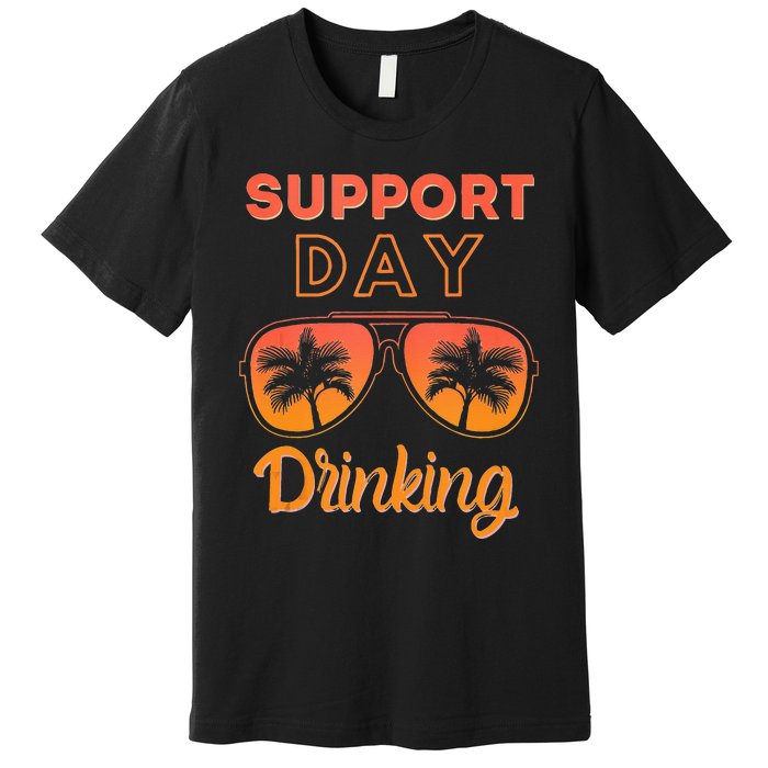 Support Day Drinking Funny Summer Beach Vacation Tank Top Premium T-Shirt