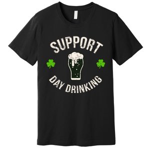 Support Day Drinking Funny Saint Pattys Gift Premium T-Shirt