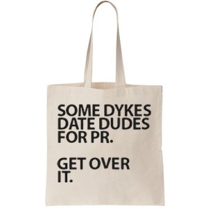 Some Dykes Date Dudes For Pr Get Over It Tote Bag