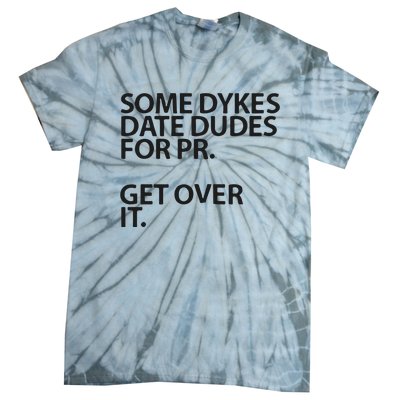 Some Dykes Date Dudes For Pr Get Over It Tie-Dye T-Shirt