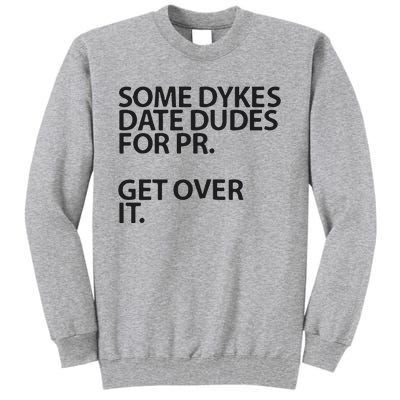 Some Dykes Date Dudes For Pr Get Over It Tall Sweatshirt