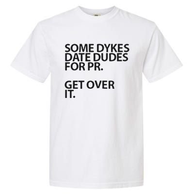 Some Dykes Date Dudes For Pr Get Over It Garment-Dyed Heavyweight T-Shirt