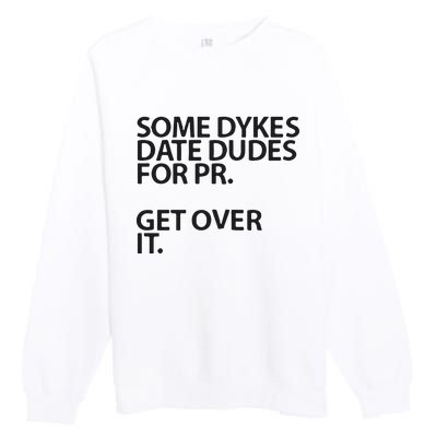 Some Dykes Date Dudes For Pr Get Over It Premium Crewneck Sweatshirt