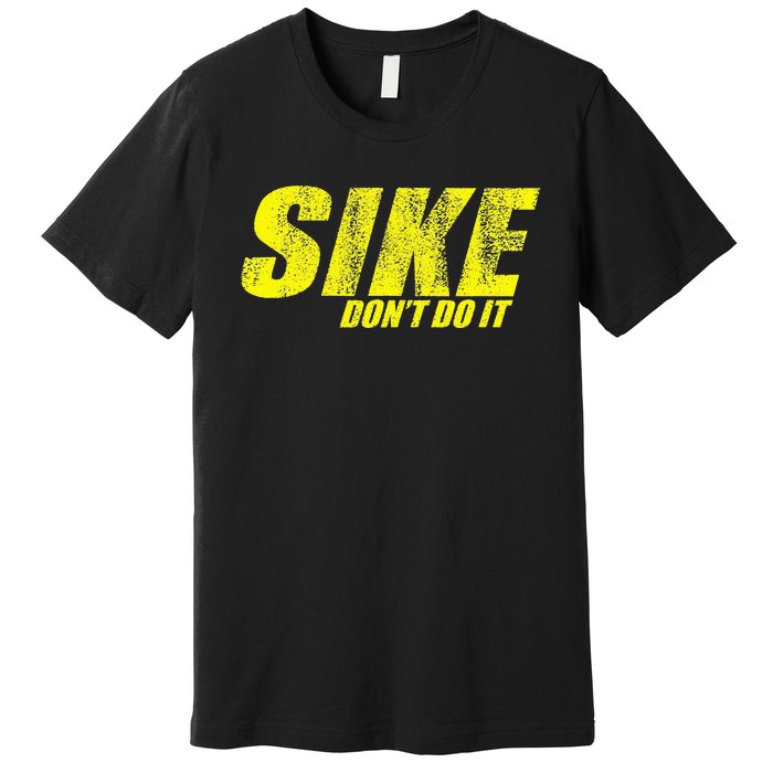 Sike Dont Do It! Funny Diary Of A Wimpy Premium T-Shirt