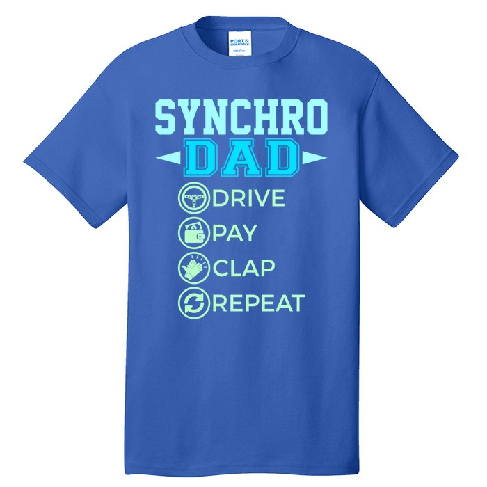 Synchro Dad Drive Pay Clap Repeat Synchronized Swimming Dad Gift Tall T-Shirt