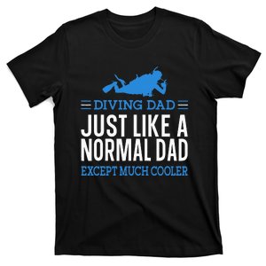 Scuba Diver Diving Dad Just Like A Normal Dad T-Shirt