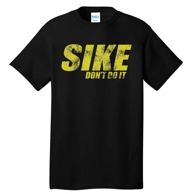 Sike DonT Do It Funny Wimpy Rules Fans Humor Character Tall T-Shirt