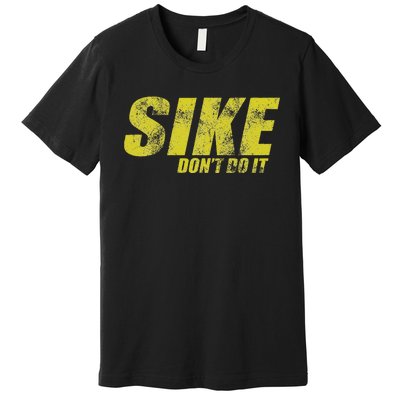 Sike DonT Do It Funny Wimpy Rules Fans Humor Character Premium T-Shirt