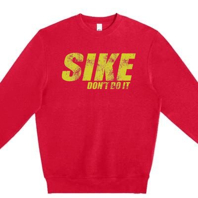 Sike DonT Do It Funny Wimpy Rules Fans Humor Character Premium Crewneck Sweatshirt