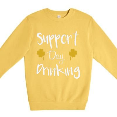 Support Day Drinking Funny Saint Patricks Day Premium Crewneck Sweatshirt