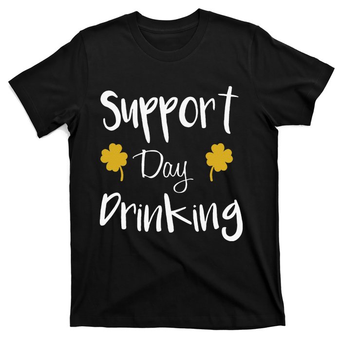 Support Day Drinking Funny Saint Patricks Day T-Shirt