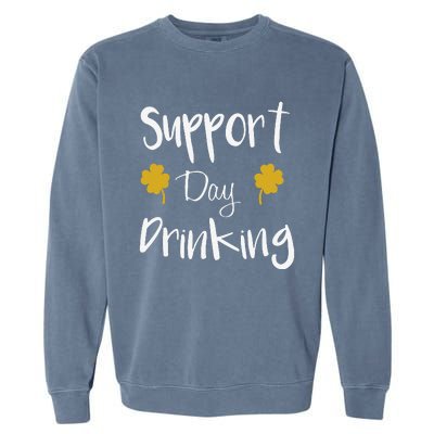 Support Day Drinking Funny Saint Patricks Day Garment-Dyed Sweatshirt